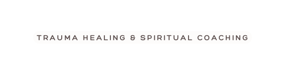 Trauma Healing Spiritual coaching